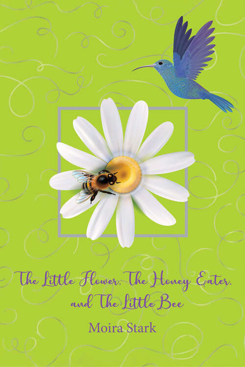Book cover of The Little Flower, The Honey Eater, and The Little Bee