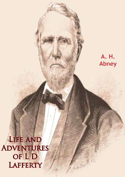 Book cover of Life and Adventures of L D Lafferty: Being A True Biography of One of the Most Remarkable Men of the Great Southwest