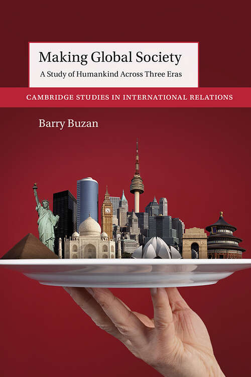 Book cover of Making Global Society: A Study of Humankind Across Three Eras (Cambridge Studies in International Relations)