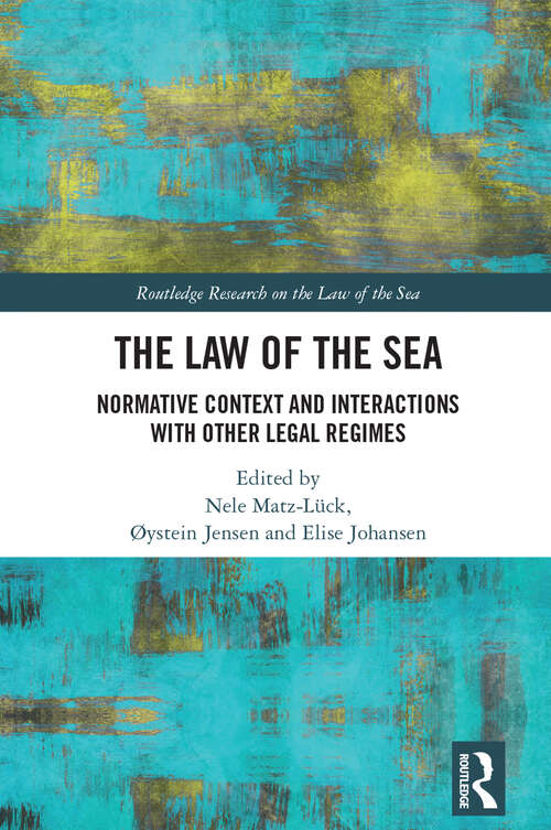 The Law of the Sea: Normative Context and Interactions with other Legal Regimes (Routledge Research on the Law of the Sea)