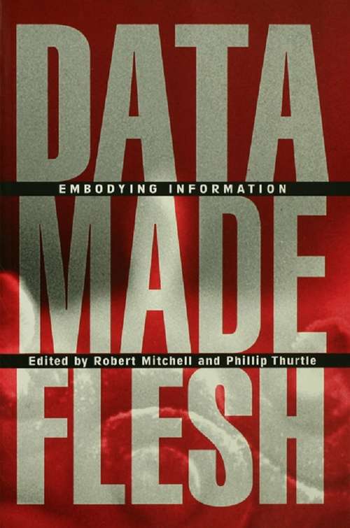 Book cover of Data Made Flesh: Embodying Information