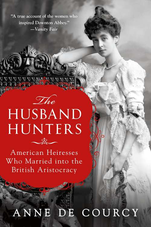 Book cover of The Husband Hunters: American Heiresses Who Married into the British Aristocracy