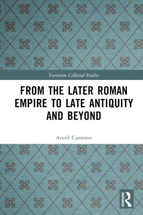 Book cover of From the Later Roman Empire to Late Antiquity and Beyond (Variorum Collected Studies)