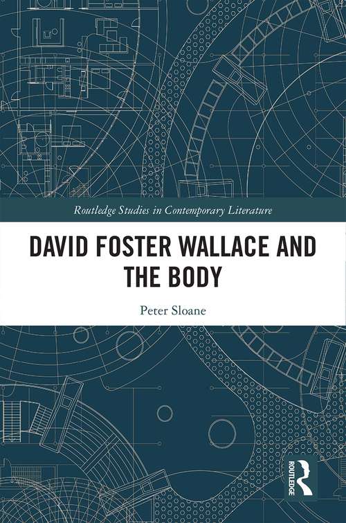 David Foster Wallace and the Body (Routledge Studies in Contemporary Literature)