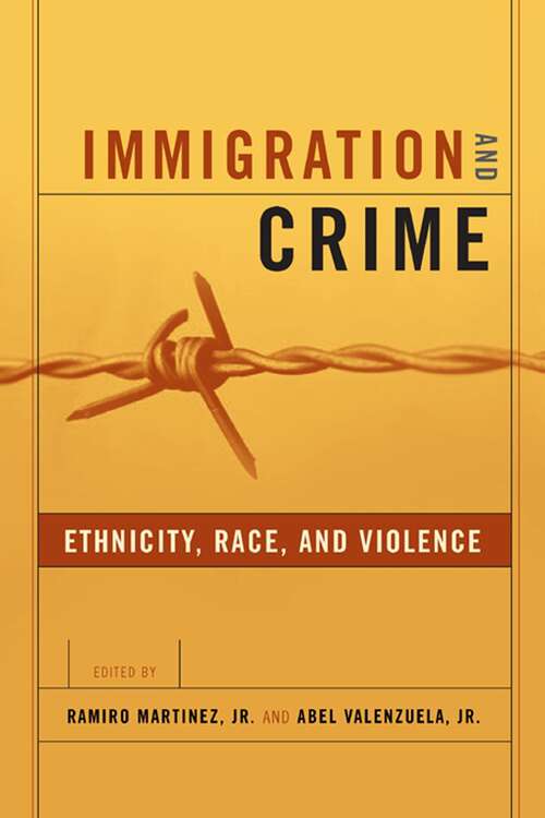 Immigration and Crime: Ethnicity, Race, and Violence (New Perspectives in Crime, Deviance, and Law #6)