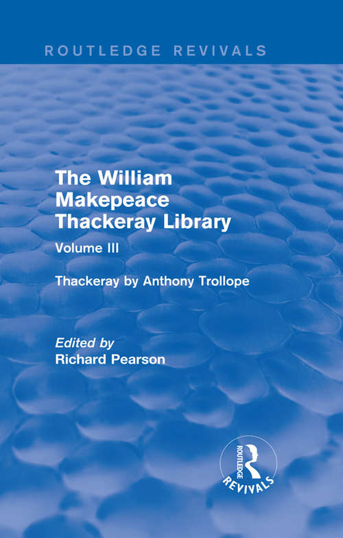 The William Makepeace Thackeray Library: Volume III - Thackeray by Anthony Trollope (Routledge Revivals: The William Makepeace Thackeray Library)