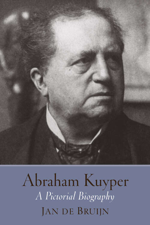 Book cover of Abraham Kuyper: A Pictorial Biography