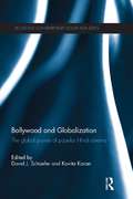 Bollywood and Globalization: The Global Power of Popular Hindi Cinema (Routledge Contemporary South Asia Series)