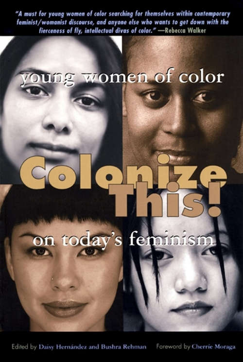 Book cover of Colonize This!: Young Women Of Color On Today's Feminism