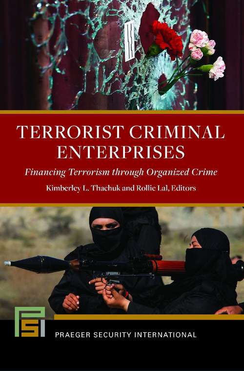 Terrorist Criminal Enterprises: Financing Terrorism Through Organized Crime (Praeger Security International Ser.)