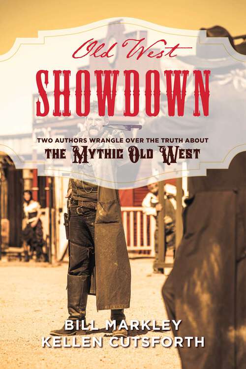 Book cover of Old West Showdown: Two Authors Wrangle over the Truth about the Mythic Old West