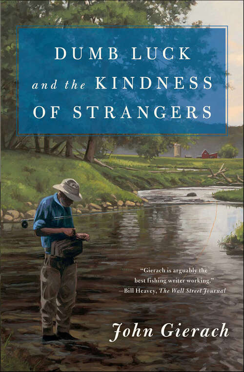 Book cover of Dumb Luck and the Kindness of Strangers (John Gierach's Fly-fishing Library)