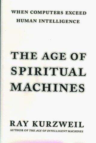 Book cover of The Age of Spiritual Machines: When Computers Exceed Human Intelligence