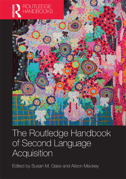 The Routledge Handbook of Second Language Acquisition (Routledge Handbooks in Applied Linguistics)