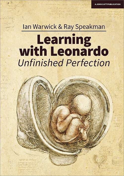 Book cover of Learning With Leonardo: Unfinished Perfection: Making children cleverer: what does Da Vinci tell us?