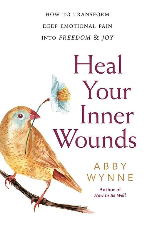 Book cover of Heal Your Inner Wounds: How to Transform Deep Emotional Pain into Freedom & Joy