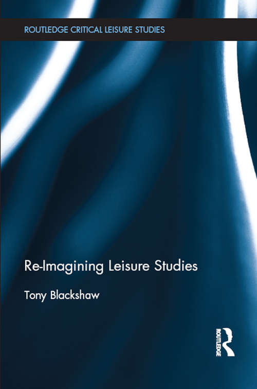 Book cover of Re-Imagining Leisure Studies (Routledge Critical Leisure Studies)