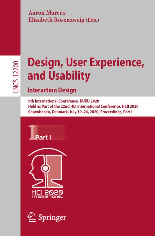 Design, User Experience, and Usability. Interaction Design: 9th International Conference, DUXU 2020, Held as Part of the 22nd HCI International Conference, HCII 2020, Copenhagen, Denmark, July 19–24, 2020, Proceedings, Part I (Lecture Notes in Computer Science #12200)
