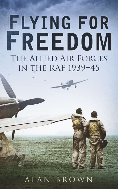 Book cover of Flying for Freedom: The Allied Air Forces in the RAF 1939-45