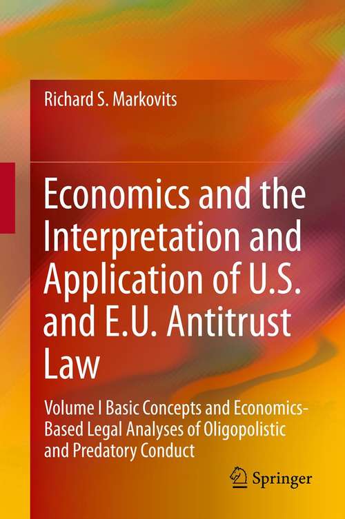 Book cover of Economics and the Interpretation and Application of U.S. and E.U. Antitrust Law: Volume I