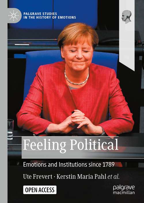 Book cover of Feeling Political: Emotions and Institutions since 1789 (1st ed. 2022) (Palgrave Studies in the History of Emotions)