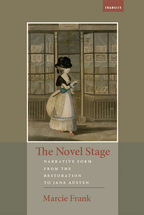 Book cover of The Novel Stage: Narrative Form from the Restoration to Jane Austen (Transits: Literature, Thought & Culture 1650-1850)