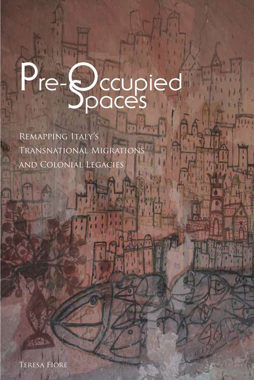Book cover of Pre-Occupied Spaces: Remapping Italy's Transnational Migrations and Colonial Legacies (Critical Studies in Italian America)