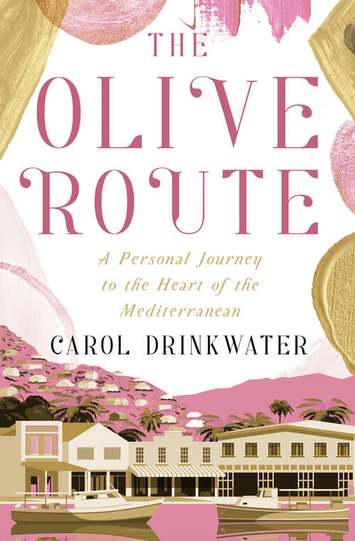 Book cover of The Olive Route: A Personal Journey to the Heart of the Mediterranean (Digital Original) (The Olive Farm Series)