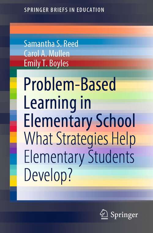 Problem-Based Learning in Elementary School: What Strategies Help Elementary Students Develop? (SpringerBriefs in Education)
