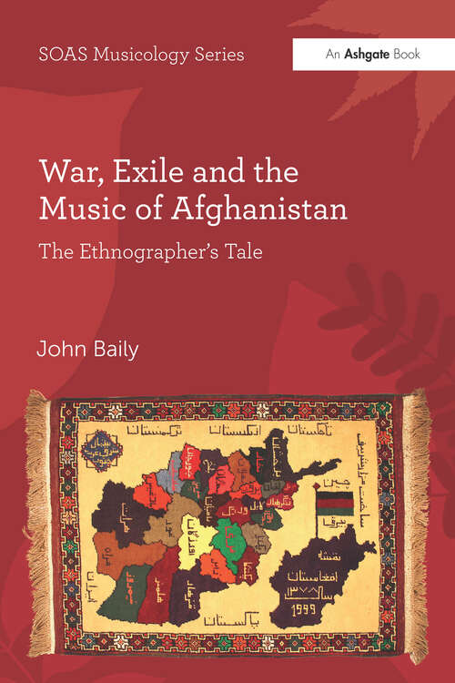 War, Exile and the Music of Afghanistan: The Ethnographer’s Tale (SOAS Studies in Music Series)