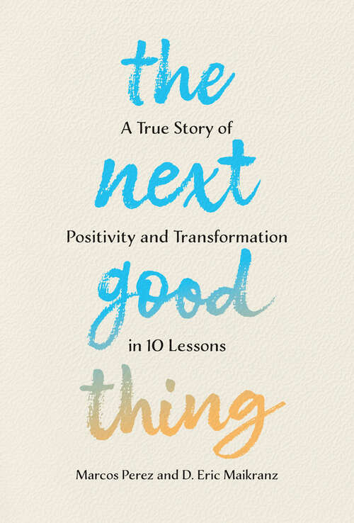 Book cover of The Next Good Thing: A True Story of Positivity and Transformation in 10 Lessons