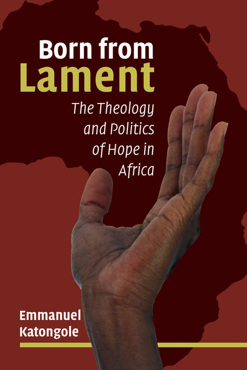 Book cover of Born from Lament: The Theology and Politics of Hope in Africa