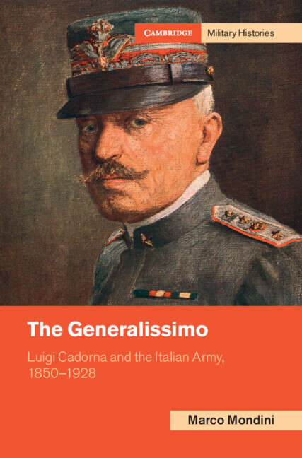 Book cover of The Generalissimo: Luigi Cadorna and the Italian Army, 1850–1928 (Cambridge Military Histories)