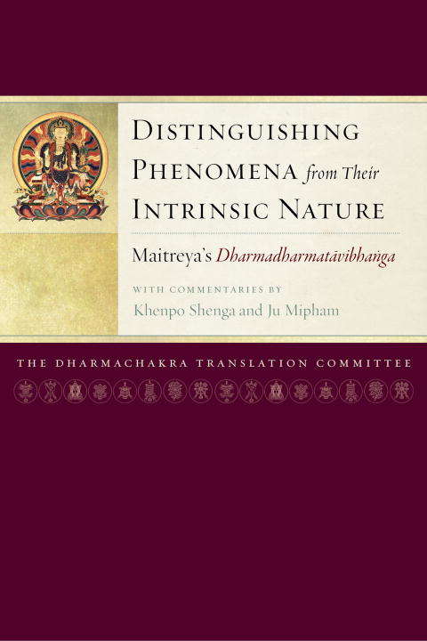 Distinguishing Phenomena from Their Intrinsic Nature: Maitreya's Dharmadharmatavibhanga with Commentaries by Khenpo Shenga and Ju Miph am