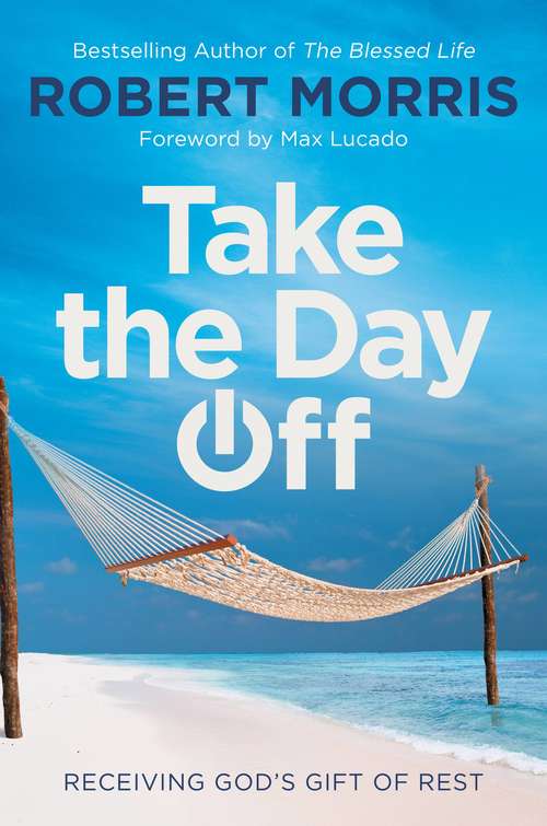 Book cover of Take the Day Off: Receiving God's Gift of Rest