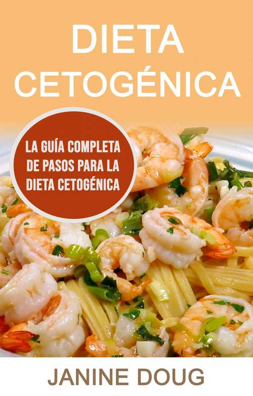 Book cover of Dieta Cetogénica: Una Guía Completa Para Desarrollar la Dieta Ketogénica