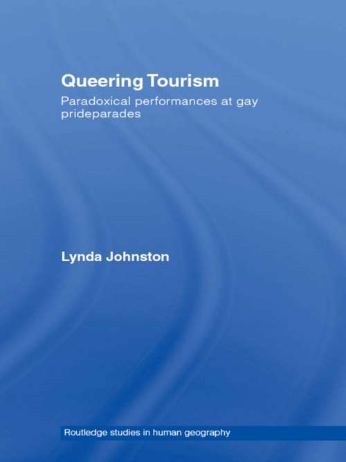 Queering Tourism: Paradoxical Performances of Gay Pride Parades (Routledge Studies in Human Geography)