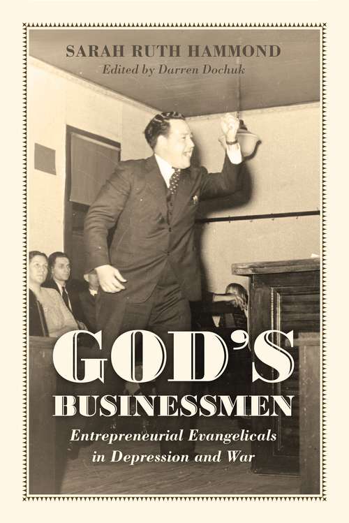 God's Businessmen: Entrepreneurial Evangelicals in Depression and War
