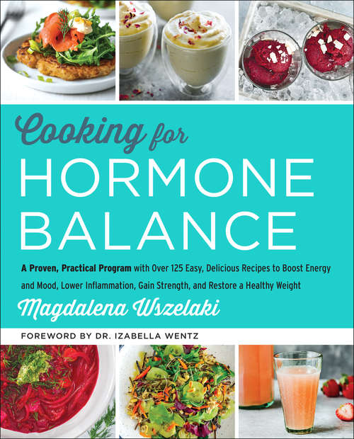 Book cover of Cooking for Hormone Balance: A Proven, Practical Program with Over 125 Easy, Delicious Recipes to Boost Energy and Mood, Lower Inflammation, Gain Strength, and Restore a Healthy Weight