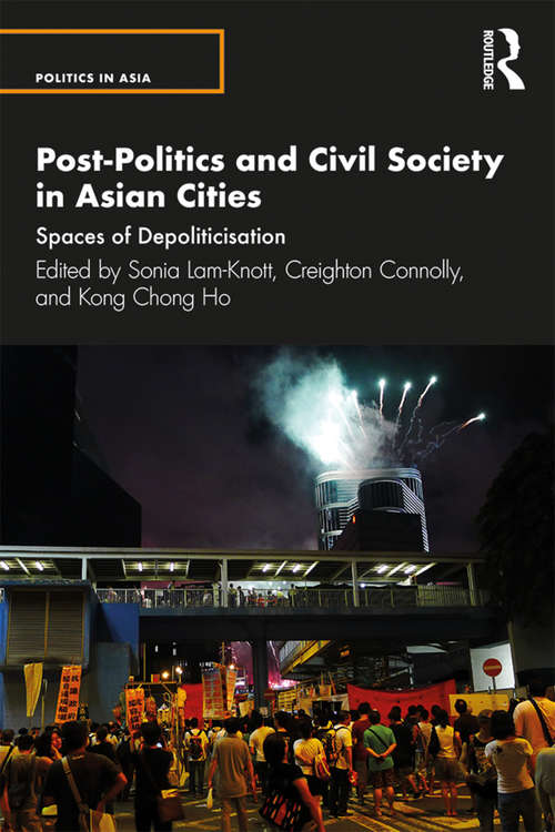 Post-Politics and Civil Society in Asian Cities: Spaces of Depoliticisation (Politics in Asia)