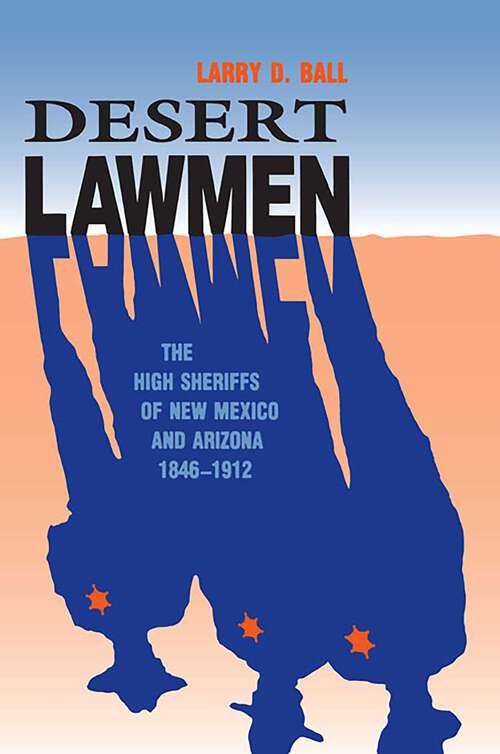 Book cover of Desert Lawmen: The High Sheriffs of New Mexico and Arizona Territories, 1846-1912