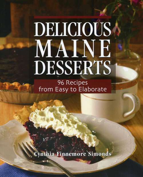 Book cover of Delicious Maine Desserts: 108 Recipes, from Easy to Elaborate