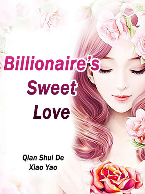 Billionaire’s Sweet Love: Volume 5 (Volume 5 #5)