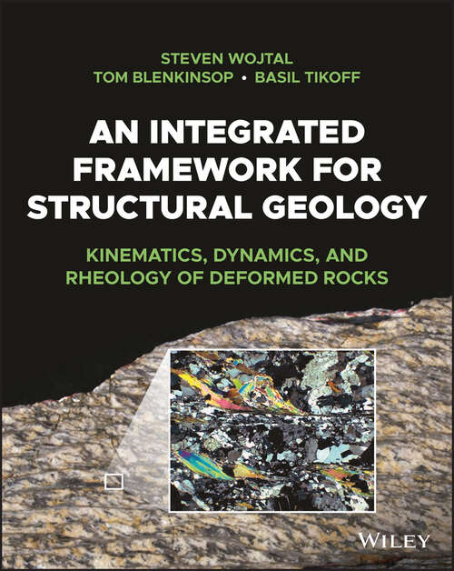 An Integrated Framework for Structural Geology: Kinematics, Dynamics, and Rheology of Deformed Rocks