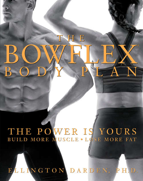 Book cover of The Bowflex Body Plan: The Power is Yours - Build More Muscle, Lose More Fat