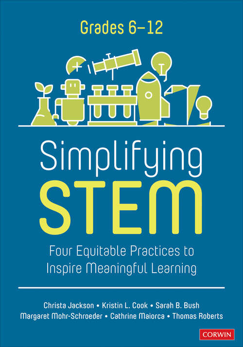Book cover of Simplifying STEM [6-12]: Four Equitable Practices to Inspire Meaningful Learning (Corwin Mathematics Series)