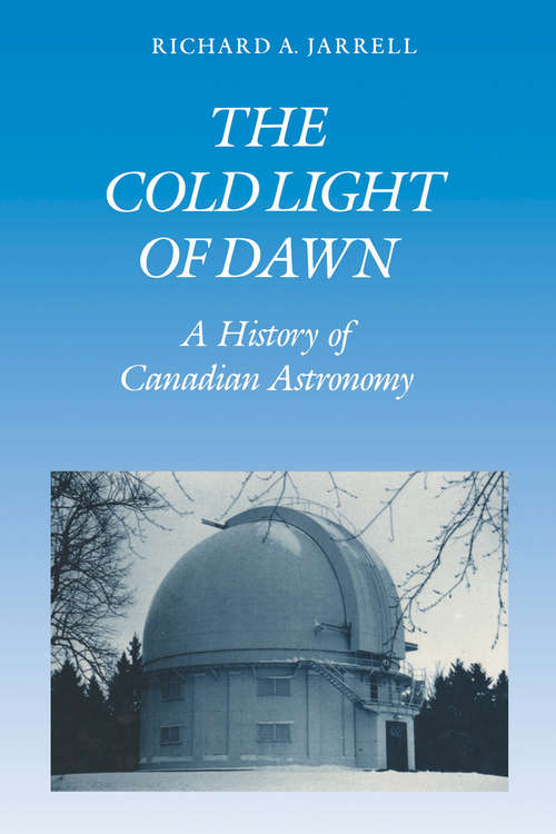 Book cover of The Cold Light of Dawn: A History of Canadian Astronomy