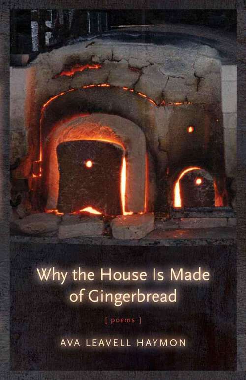 Book cover of Why the House Is Made of Gingerbread: Poems