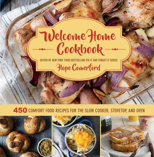 Book cover of Welcome Home Cookbook: 450 Comfort Food Recipes for the Slow Cooker, Stovetop, and Oven (Welcome Home Ser.)