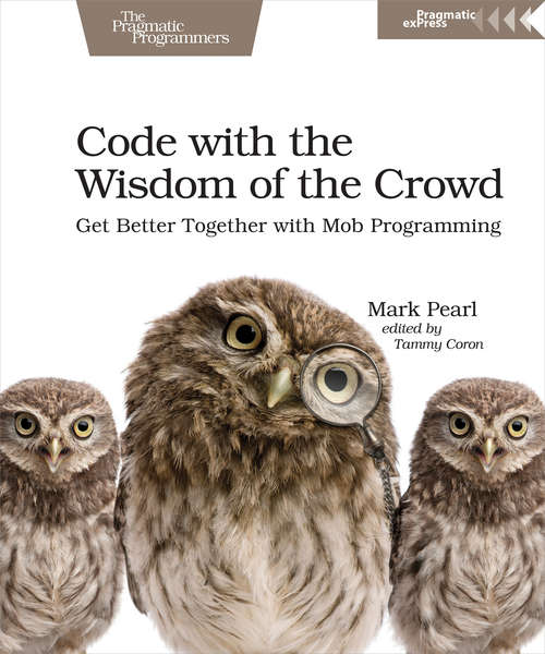 Book cover of Code with the Wisdom of the Crowd: Get Better Together with Mob Programming